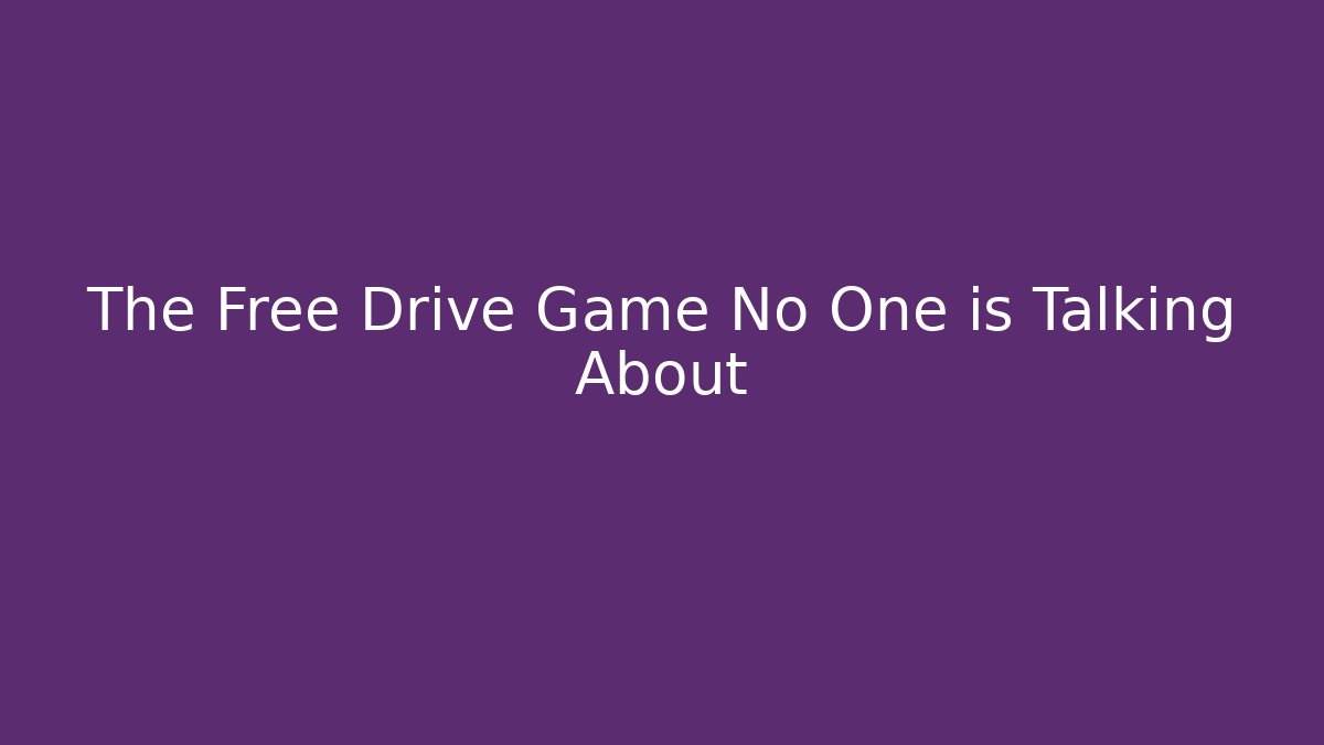 The Free Drive Game No One is Talking About
