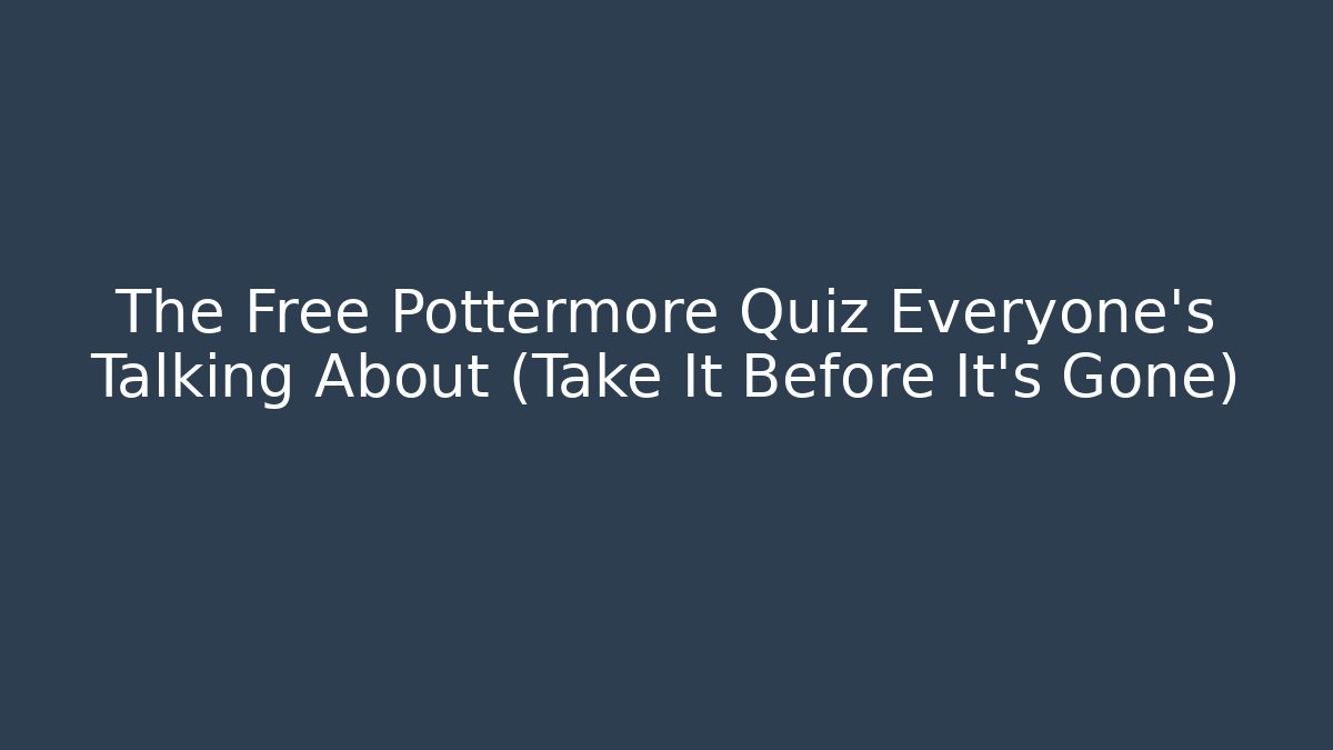 The Free Pottermore Quiz Everyone's Talking About (Take It Before It's Gone)