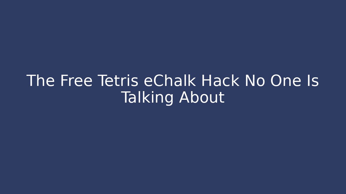 The Free Tetris eChalk Hack No One Is Talking About - Vintage E-Juice