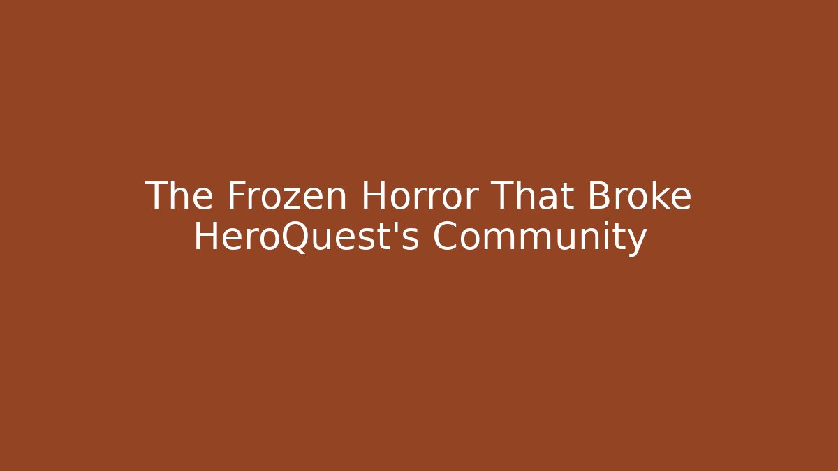 The Frozen Horror That Broke HeroQuest's Community
