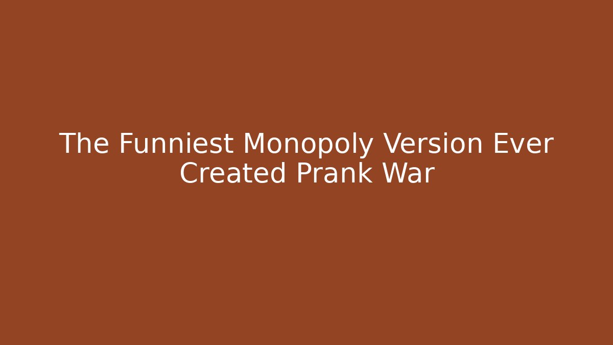 The Funniest Monopoly Version Ever Created Prank War