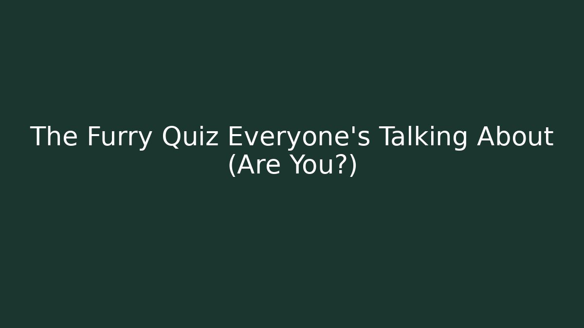 The Furry Quiz Everyone's Talking About (Are You?)