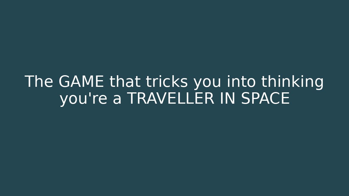 The GAME that tricks you into thinking you're a TRAVELLER IN SPACE