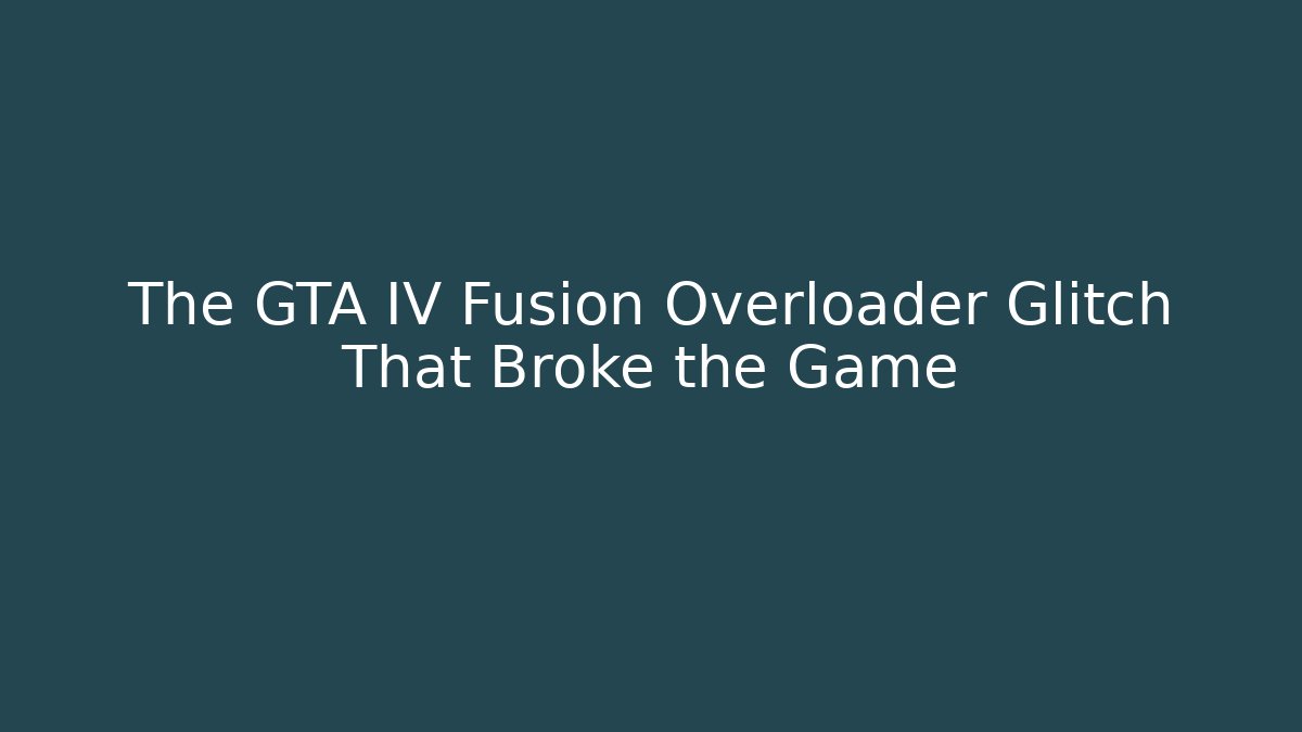 The GTA IV Fusion Overloader Glitch That Broke the Game