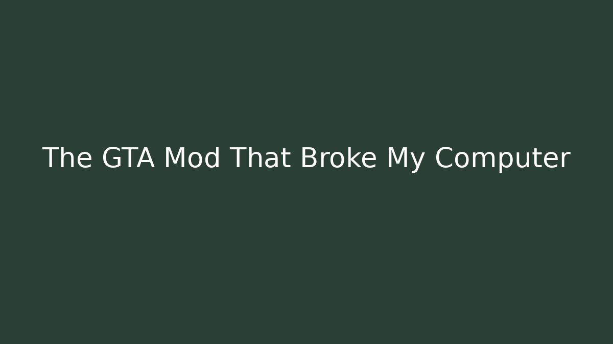 The GTA Mod That Broke My Computer