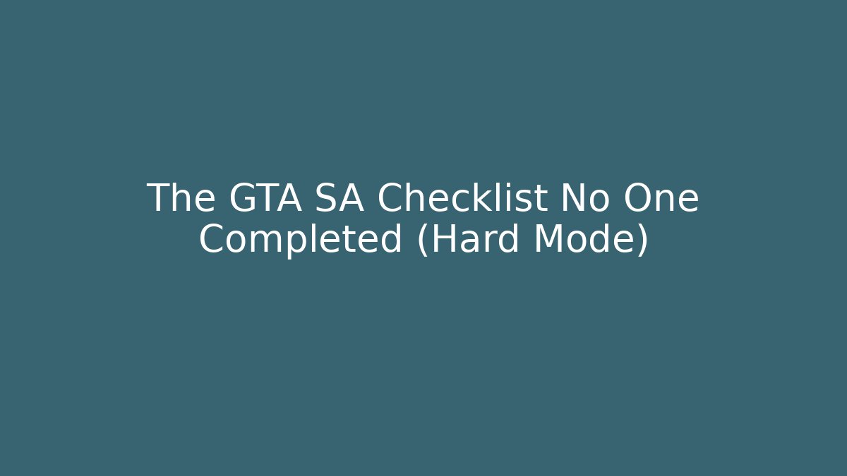 The GTA SA Checklist No One Completed (Hard Mode) - Vintage E-Juice