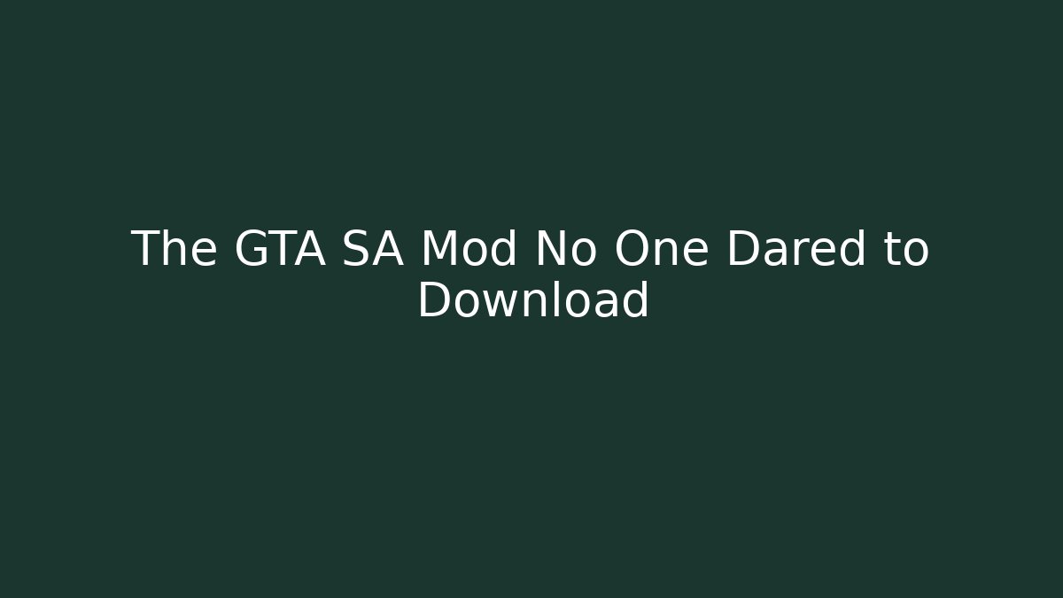 The GTA SA Mod No One Dared to Download