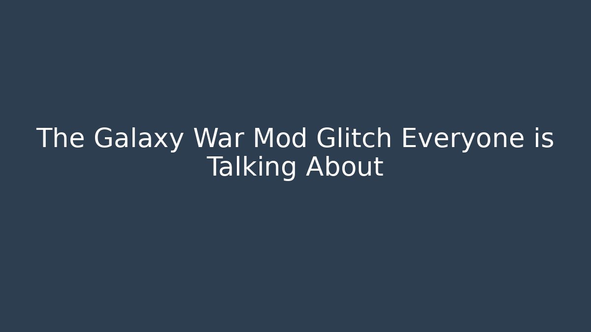The Galaxy War Mod Glitch Everyone is Talking About - Vintage E-Juice