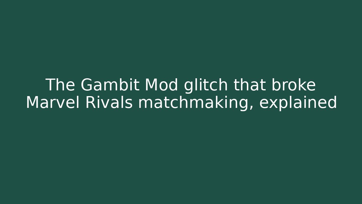 The Gambit Mod glitch that broke Marvel Rivals matchmaking, explained - Vintage E-Juice