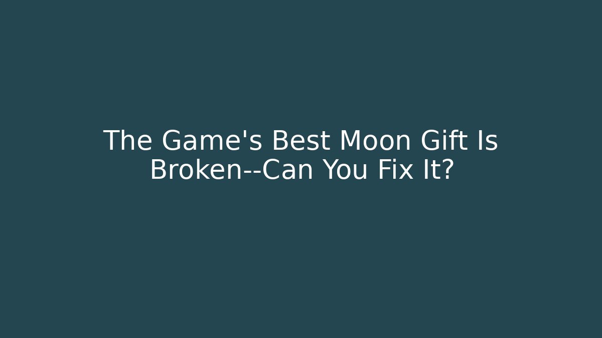 The Game's Best Moon Gift Is Broken—Can You Fix It?