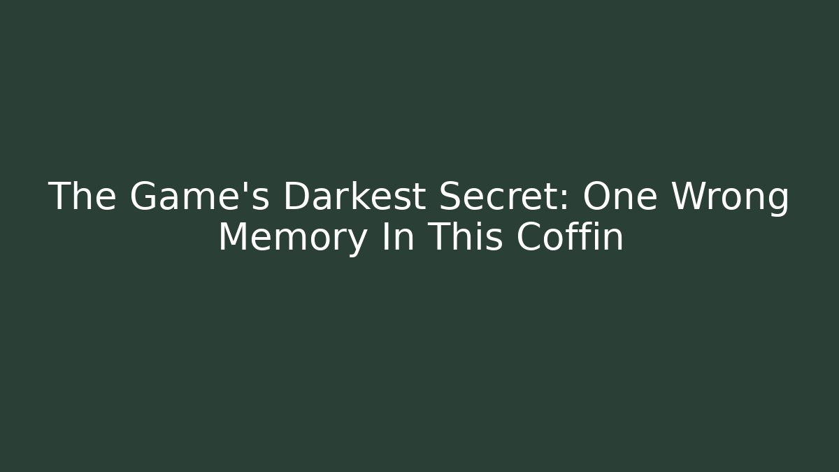 The Game's Darkest Secret: One Wrong Memory In This Coffin - Vintage E-Juice