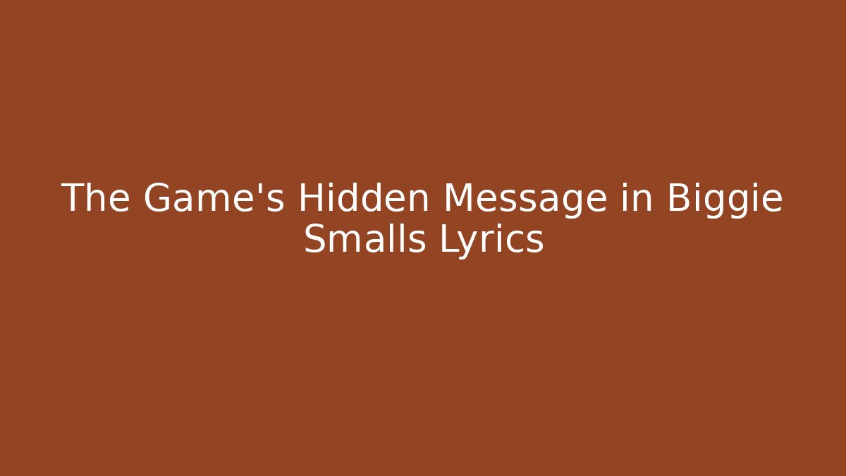 The Game's Hidden Message in Biggie Smalls Lyrics