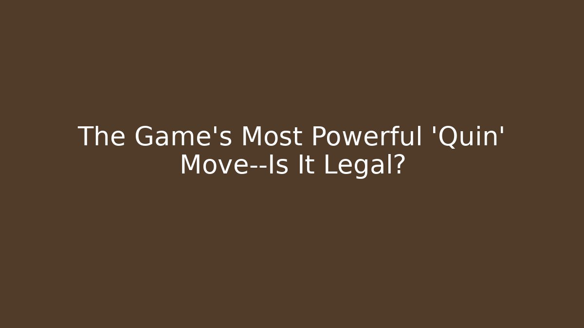 The Game's Most Powerful 'Quin' Move—Is It Legal?