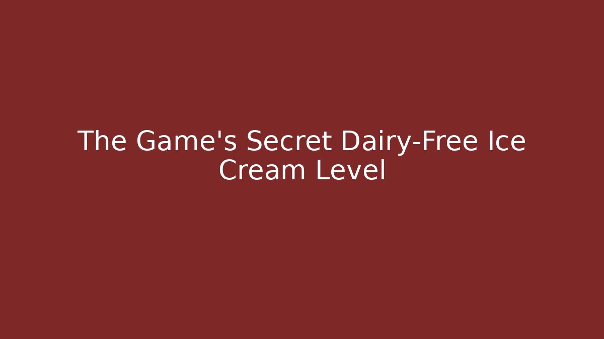 The Game's Secret Dairy-Free Ice Cream Level