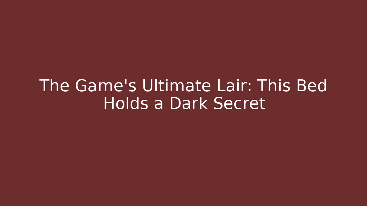 The Game's Ultimate Lair: This Bed Holds a Dark Secret