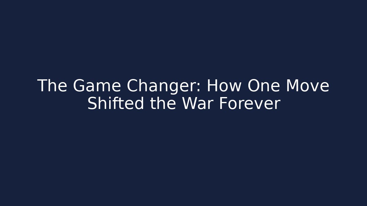The Game Changer: How One Move Shifted the War Forever