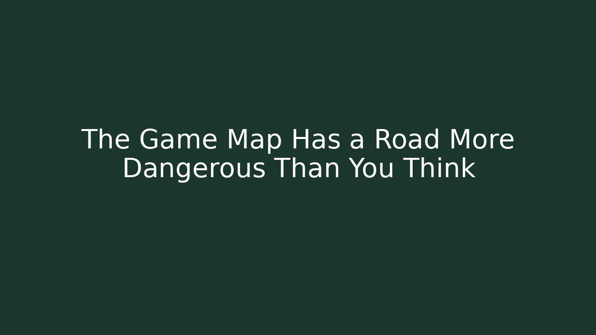 The Game Map Has a Road More Dangerous Than You Think - Vintage E-Juice
