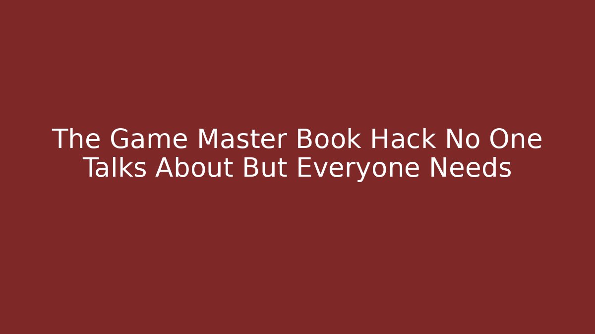 The Game Master Book Hack No One Talks About But Everyone Needs