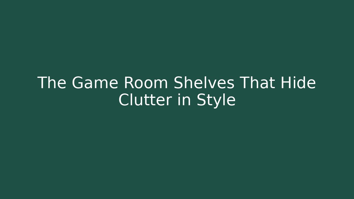 The Game Room Shelves That Hide Clutter in Style