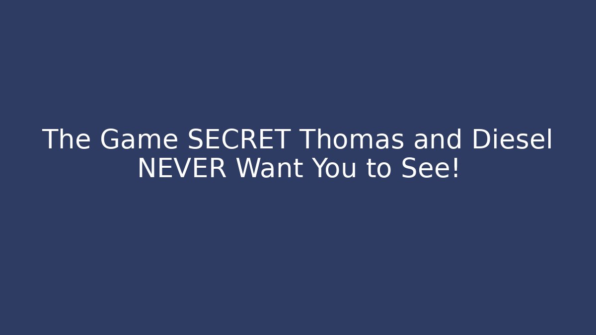 The Game SECRET Thomas and Diesel NEVER Want You to See!