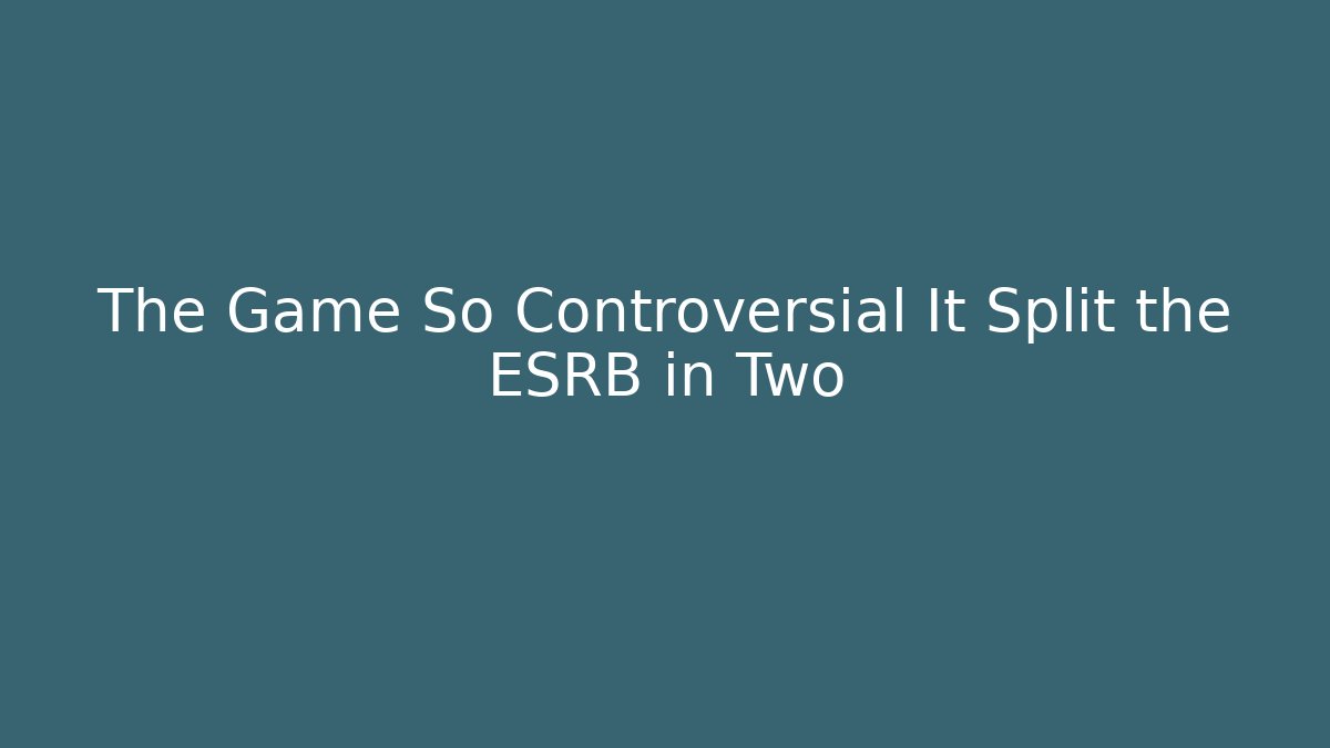 The Game So Controversial It Split the ESRB in Two - Vintage E-Juice