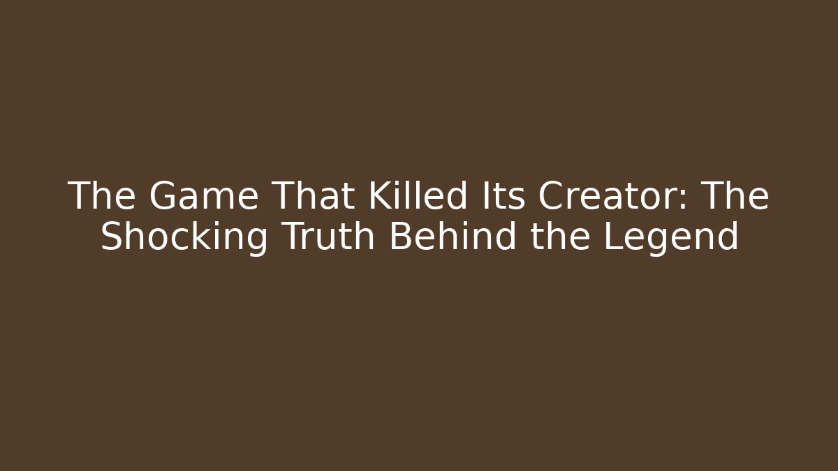 The Game That Killed Its Creator: The Shocking Truth Behind the Legend