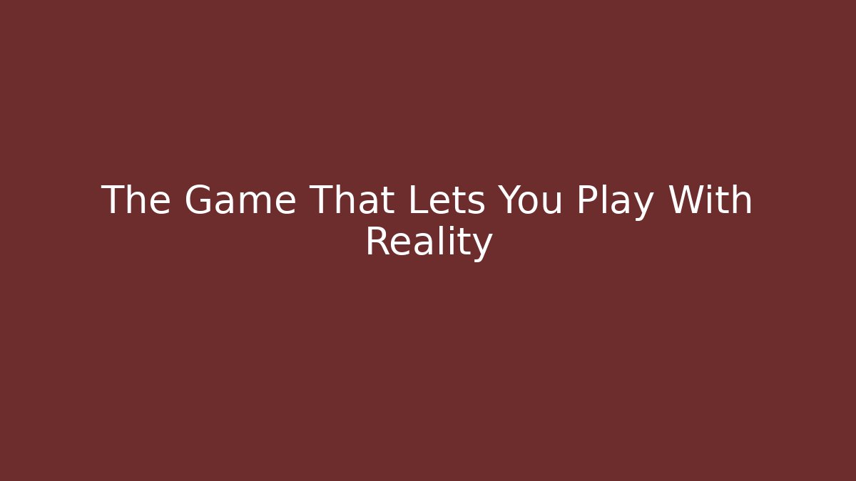 The Game That Lets You Play With Reality - Vintage E-Juice