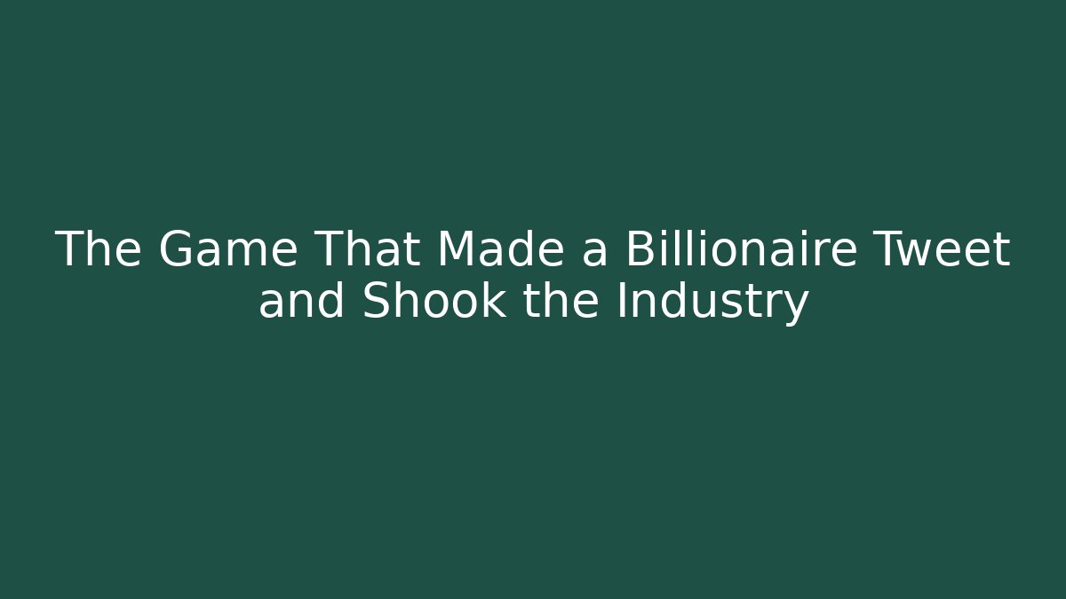 The Game That Made a Billionaire Tweet and Shook the Industry