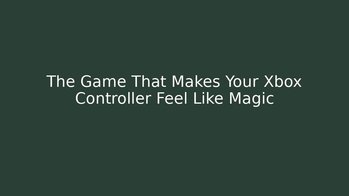 The Game That Makes Your Xbox Controller Feel Like Magic
