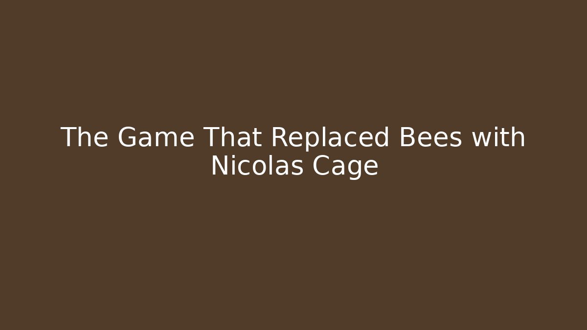 The Game That Replaced Bees with Nicolas Cage
