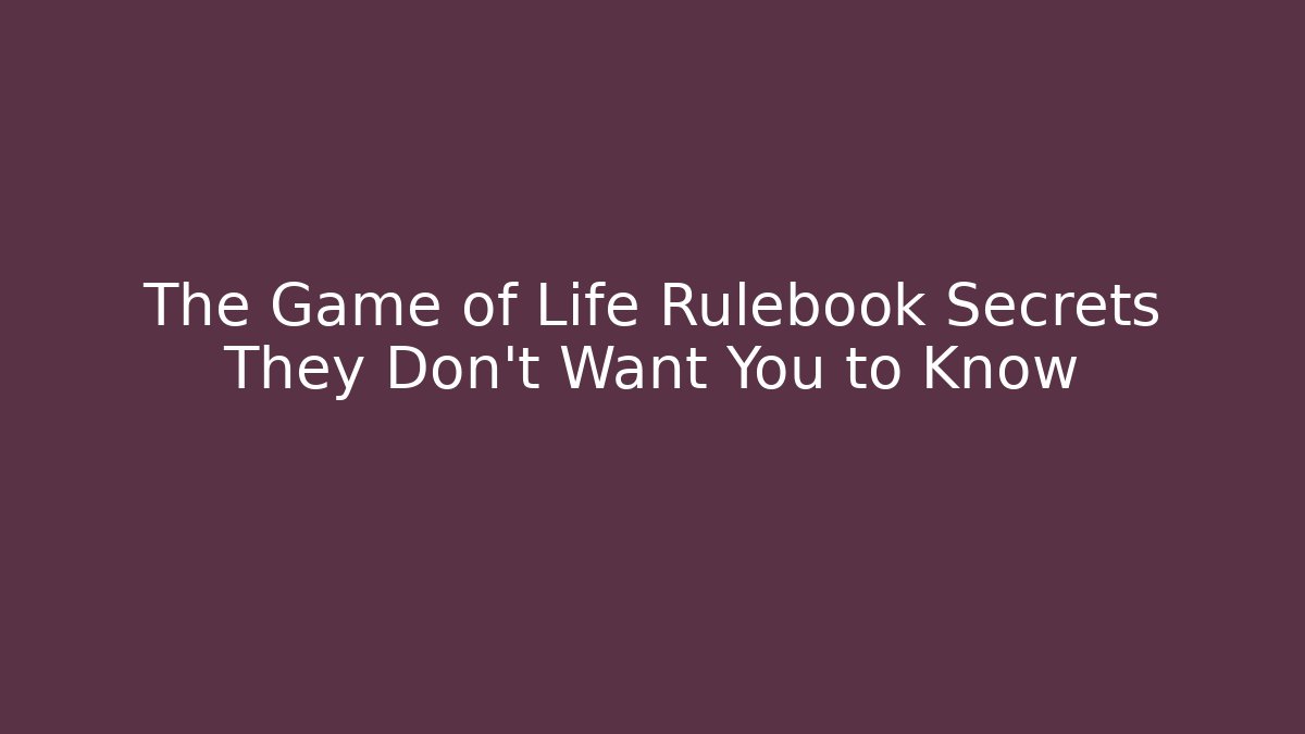 The Game of Life Rulebook Secrets They Don’t Want You to Know