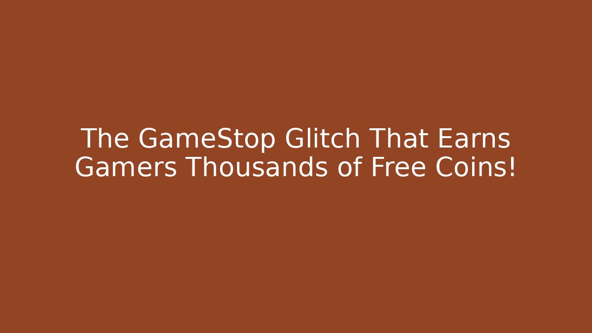 The GameStop Glitch That Earns Gamers Thousands of Free Coins!