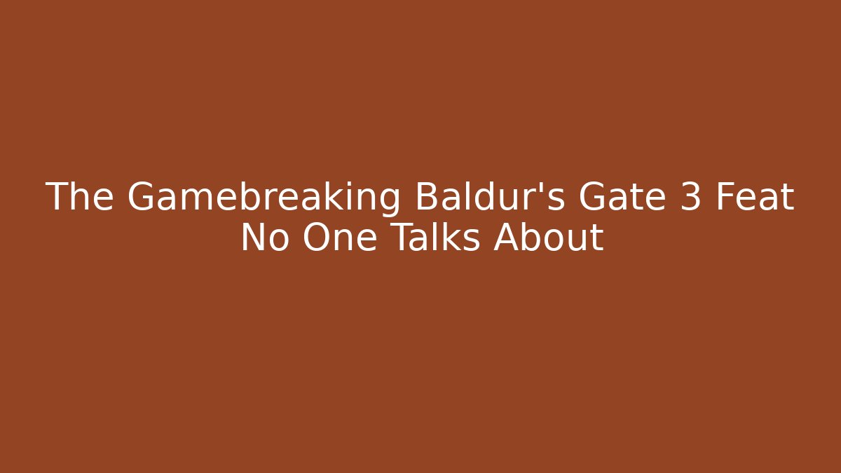The Gamebreaking Baldur's Gate 3 Feat No One Talks About