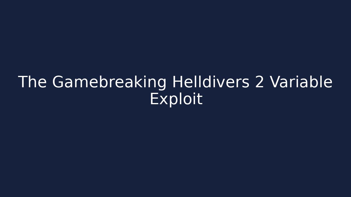 The Gamebreaking Helldivers 2 Variable Exploit