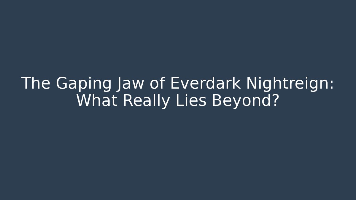 The Gaping Jaw of Everdark Nightreign: What Really Lies Beyond?