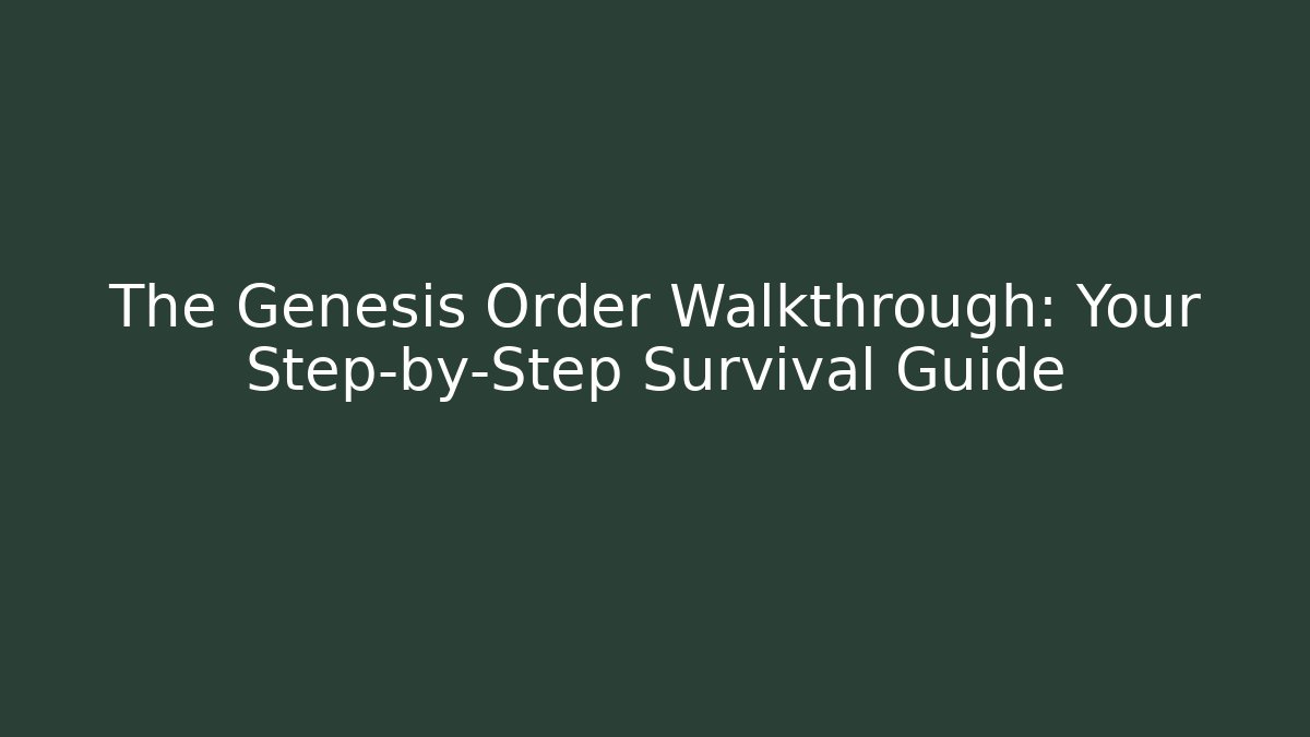 The Genesis Order Walkthrough: Your Step-by-Step Survival Guide - Vintage E-Juice