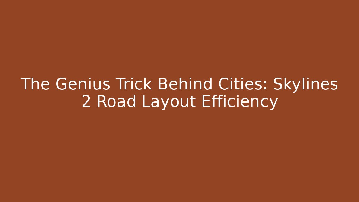 The Genius Trick Behind Cities: Skylines 2 Road Layout Efficiency