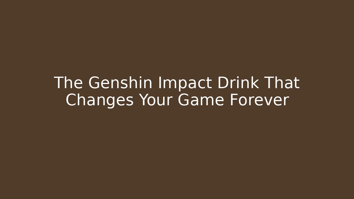 The Genshin Impact Drink That Changes Your Game Forever