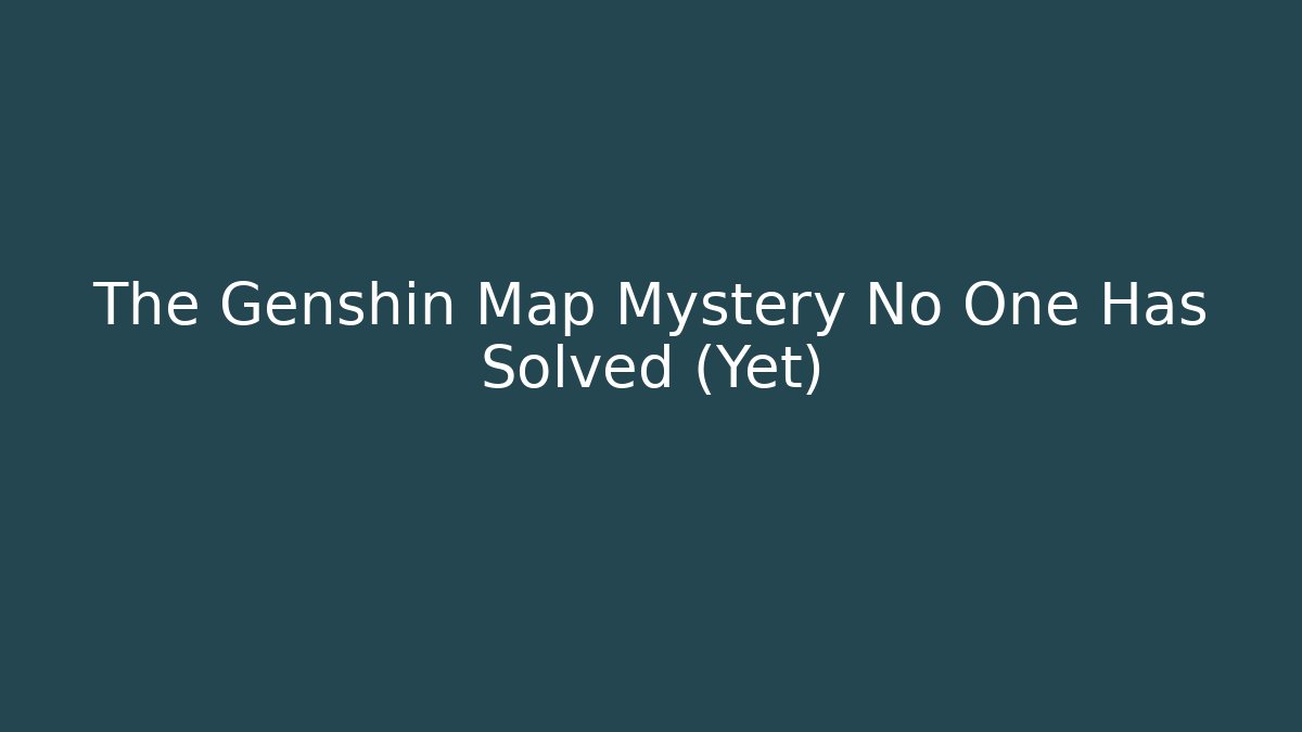 The Genshin Map Mystery No One Has Solved (Yet)