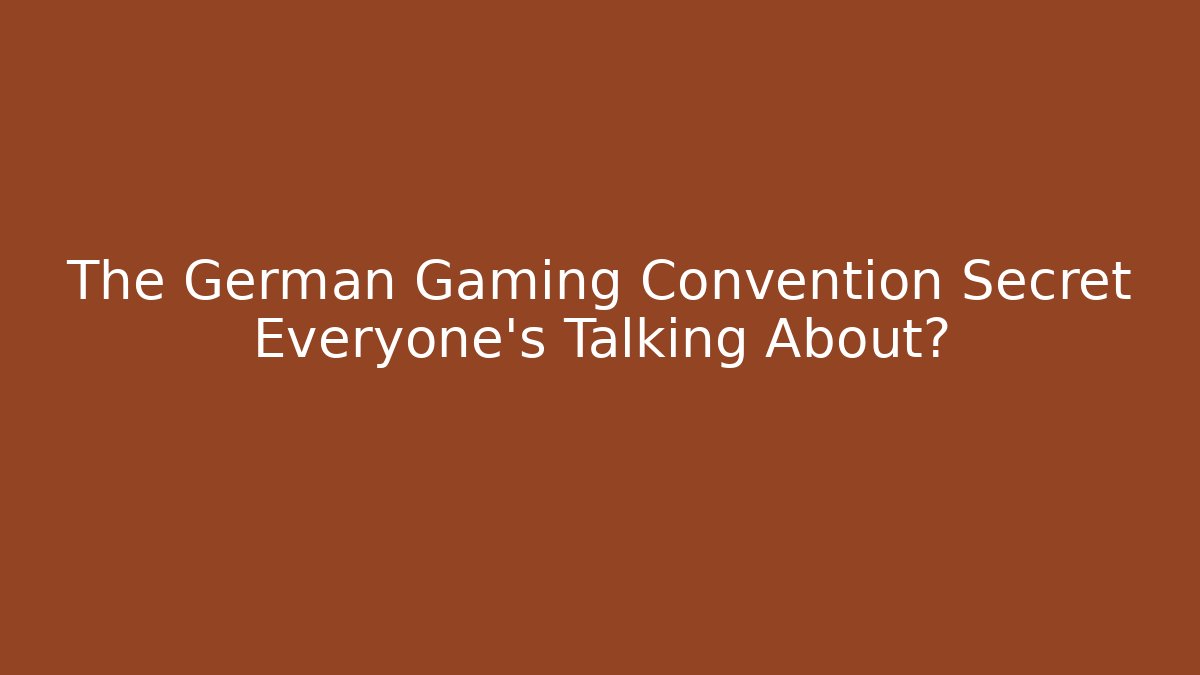 The German Gaming Convention Secret Everyone's Talking About?