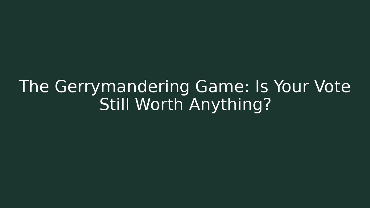 The Gerrymandering Game: Is Your Vote Still Worth Anything?