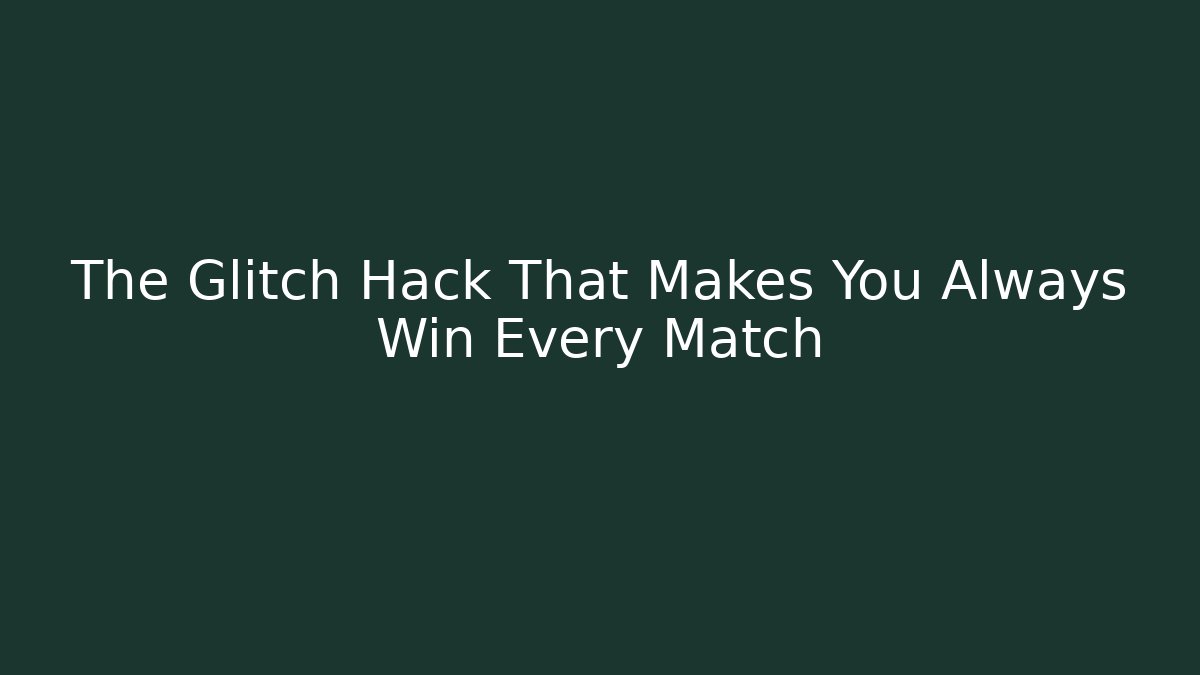 The Glitch Hack That Makes You Always Win Every Match
