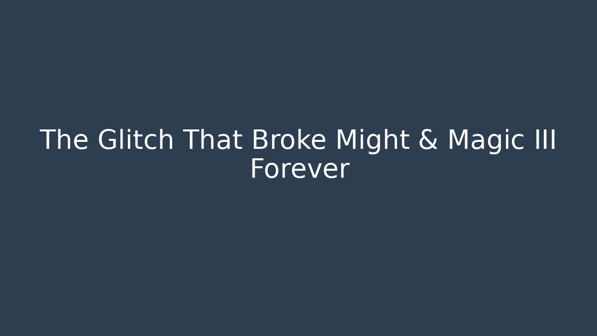 The Glitch That Broke Might & Magic III Forever