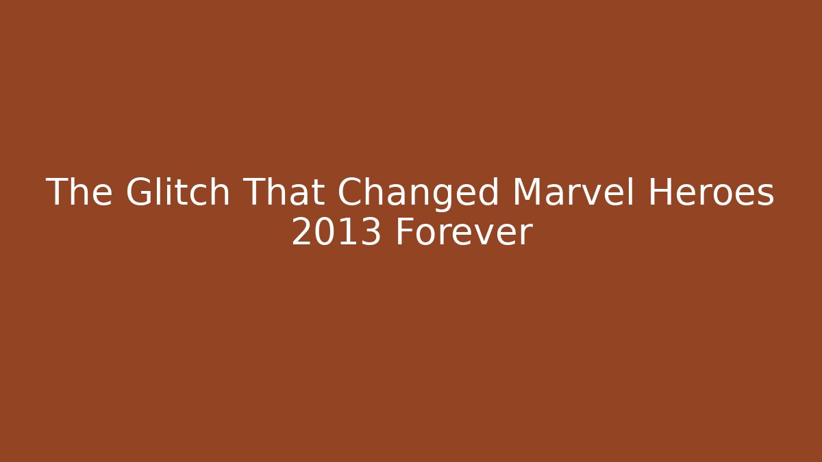 The Glitch That Changed Marvel Heroes 2013 Forever - Vintage E-Juice