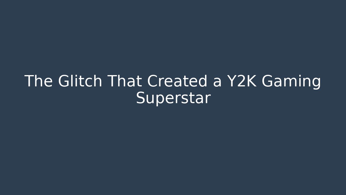 The Glitch That Created a Y2K Gaming Superstar