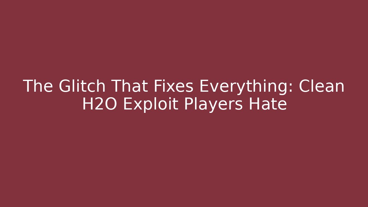 The Glitch That Fixes Everything: Clean H2O Exploit Players Hate - Vintage E-Juice