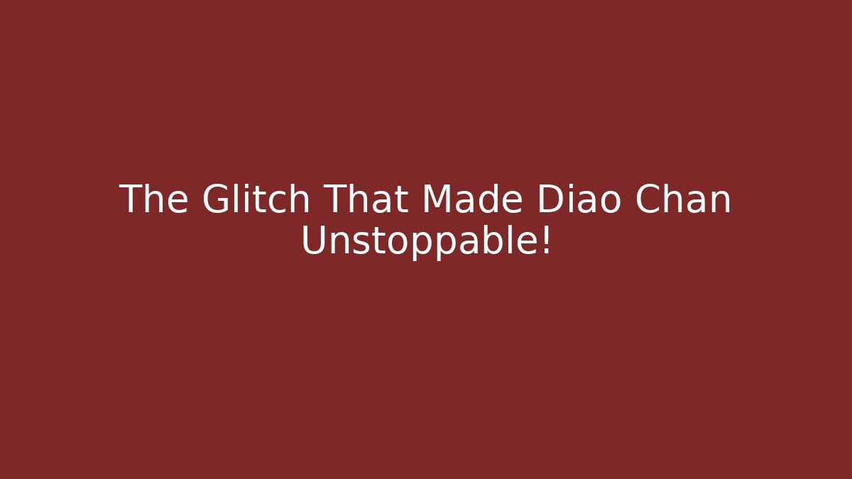 The Glitch That Made Diao Chan Unstoppable!