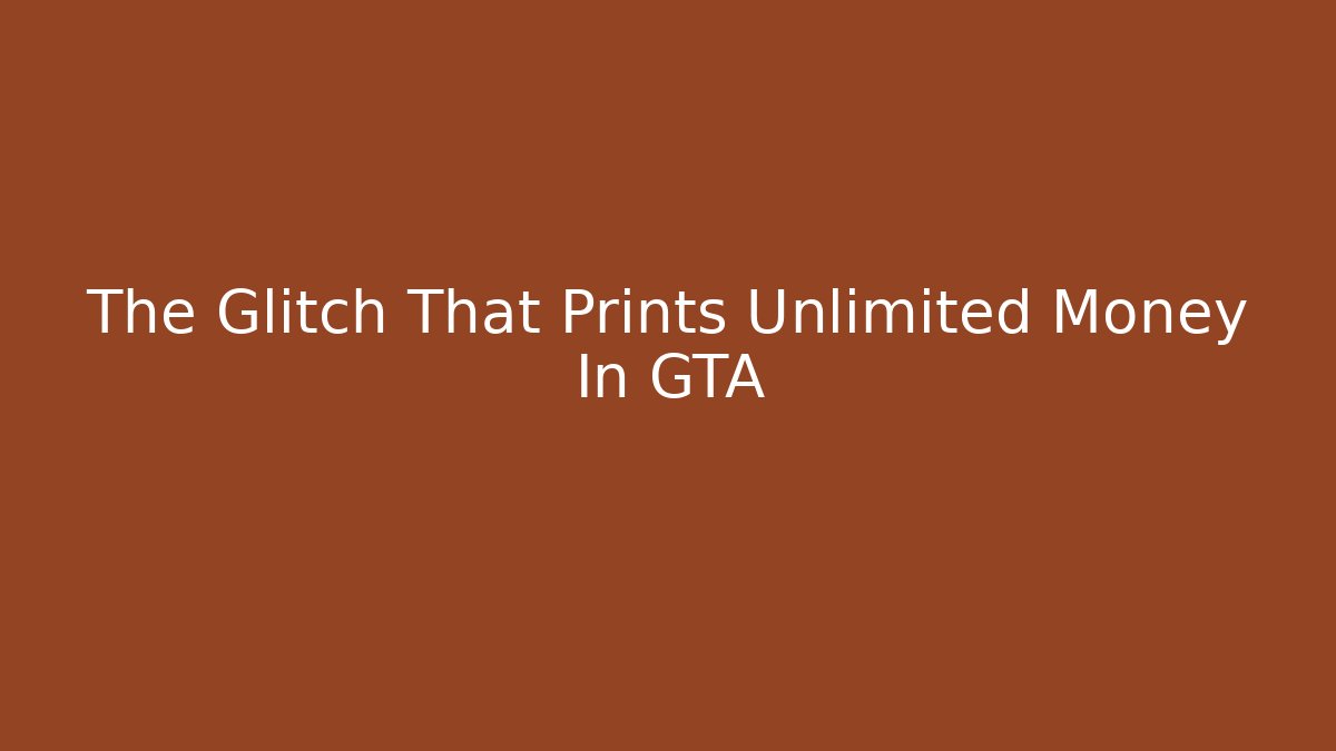 The Glitch That Prints Unlimited Money In GTA