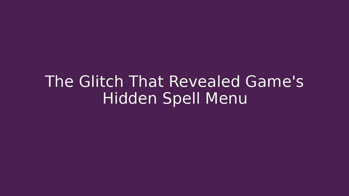 The Glitch That Revealed Game's Hidden Spell Menu