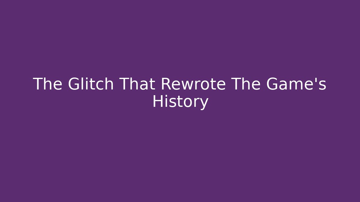 The Glitch That Rewrote The Game's History
